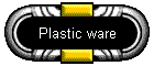 Plastic ware
