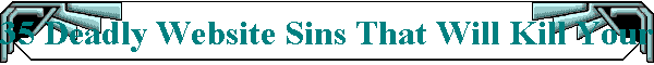 35 Deadly Website Sins That Will Kill Your Business
